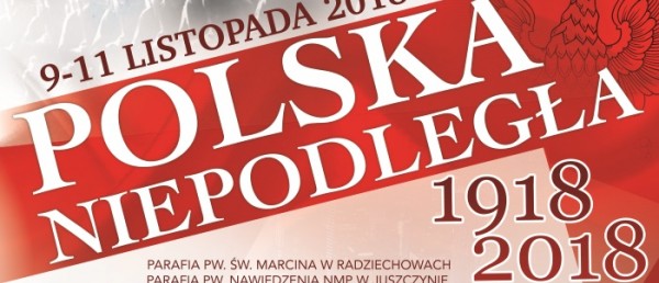 UROCZYSTE OBCHODY 100 ROCZNICY ODZYSKANIA PRZEZ POLSKĘ NIEPODLEGŁOŚCI: 9-11 LISTOPADA 2018r. W GMINIE RADZIECHOWY-WIEPRZ